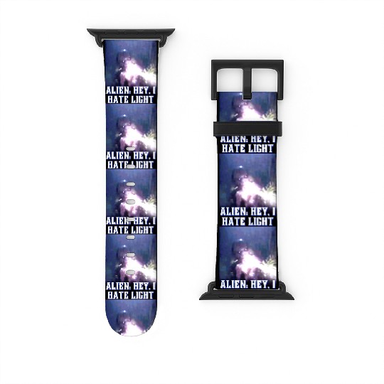Alien Hey I Hate Lightpng Watch Bands For Apple Watch