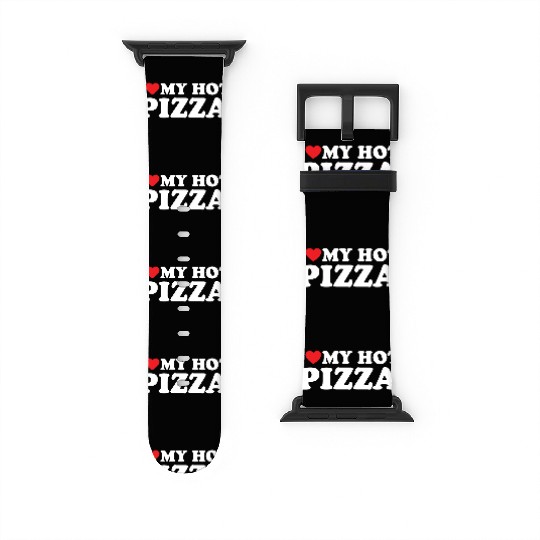 Love Hot Pizza Is My Valentine Watch Bands For Apple Watch