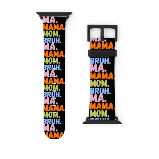 MA MAMA MOM BRUH Watch Bands For Apple Watch