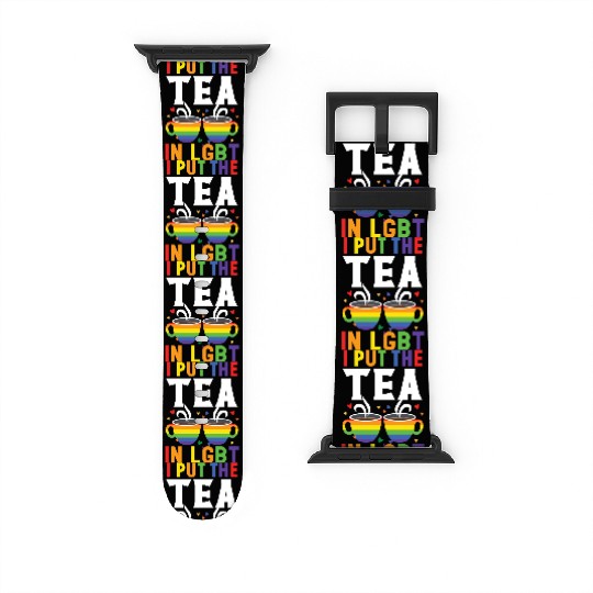 I Put The Tea In LGBT Rainbow Pride Month LGBTQ Watch Bands For Apple Watch