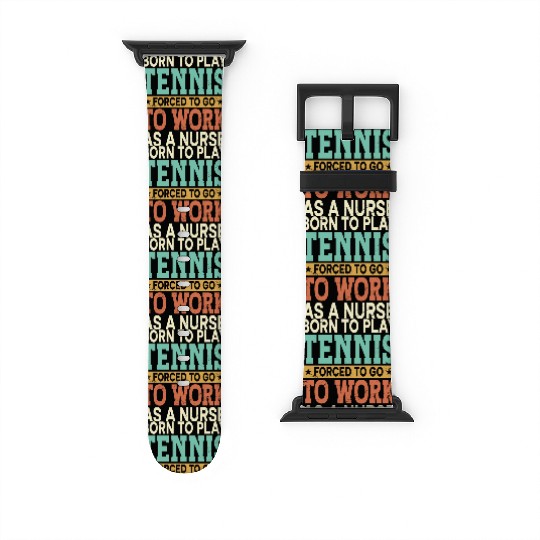 Born To Play Tennis Forced Sports Registered Nurse Watch Bands For Apple Watch