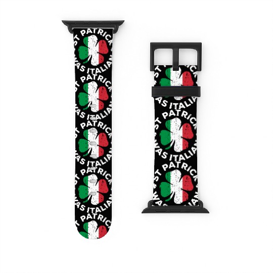 St Patrick Was Italian Shamrock Italy Flag Watch Bands For Apple Watch