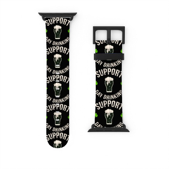 Support Day Drinking Saint Pattys Watch Bands For Apple Watch