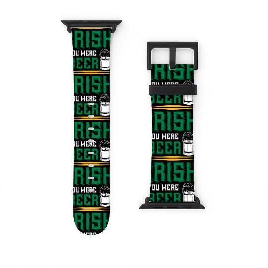 Irish You Were Beer Watch Bands For Apple Watch