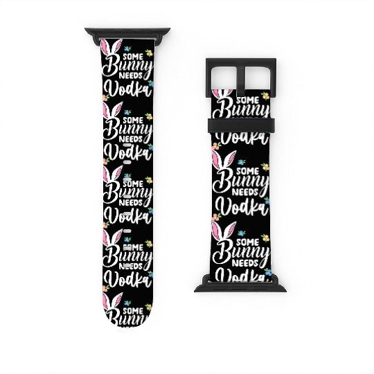 Some Bunny Needs Vodka Vodka Easter Alcohol Watch Bands For Apple Watch
