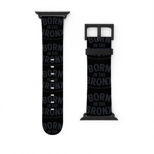 Born in the Bronx Where the Streets Ha Watch Bands For Apple Watch