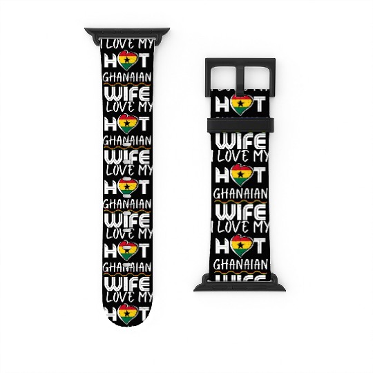 Funny I Love My Hot Ghanaian Wife Husband Watch Bands For Apple Watch