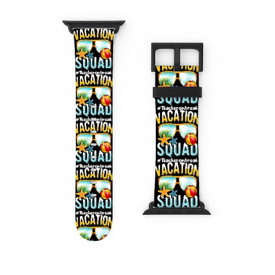 Teacher Vacation Squad #Teacheronbreak Watch Bands For Apple Watch