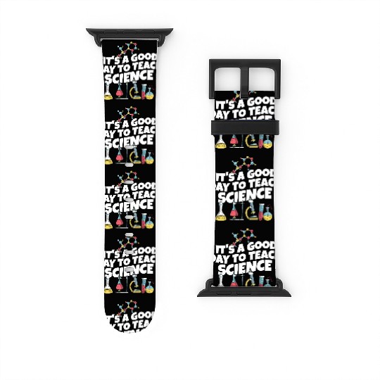 It's A Good Day Teach Science Teacher Science Watch Bands For Apple Watch