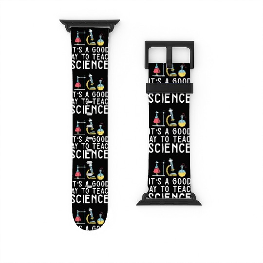 It's A Good Day Teach Science Teacher Science Watch Bands For Apple Watch