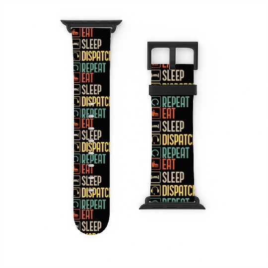 Eat Sleep Dispatch Repeat Funny Dispatcher gift Watch Bands For Apple Watch
