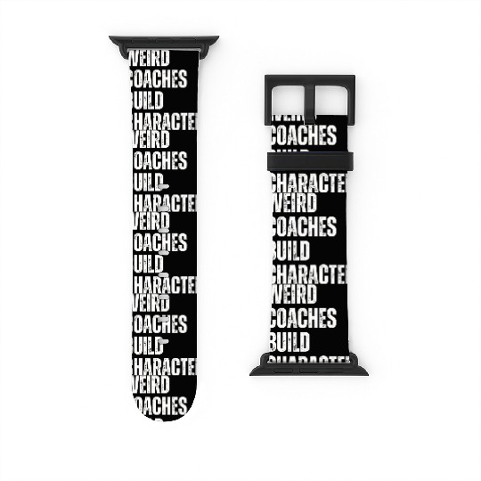 Weird Coaches Build Character Coach Watch Bands For Apple Watch