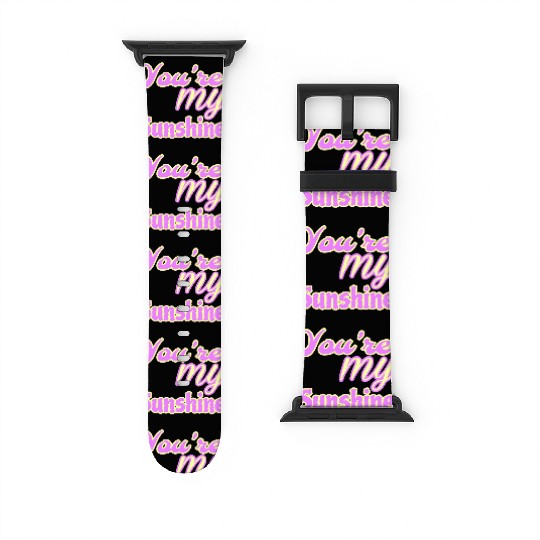 You are my sunshine Watch Bands For Apple Watch