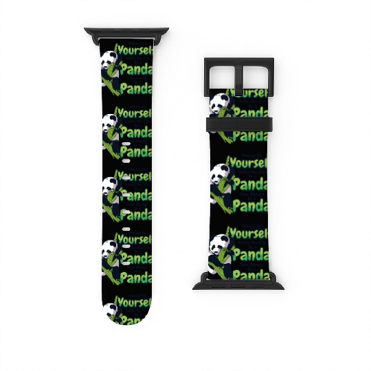 Always Be Yourself Unless You Can Be A Panda Watch Bands For Apple Watch