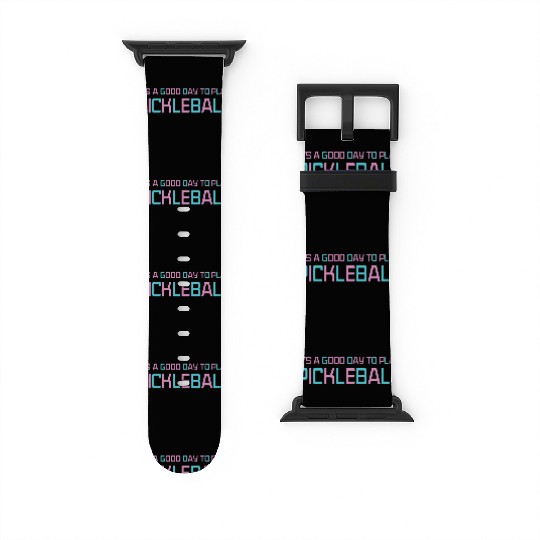 its a good day to play pickleball Watch Bands For Apple Watch