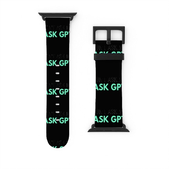Ask GPT Watch Bands For Apple Watch – Funny AI Sarcasm for Tech Fans