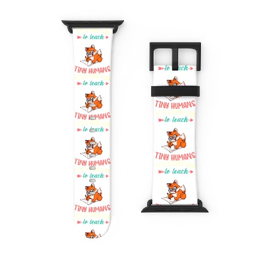 Good Day To Teach Tiny Humans Elementary Teacher Watch Bands For Apple Watch