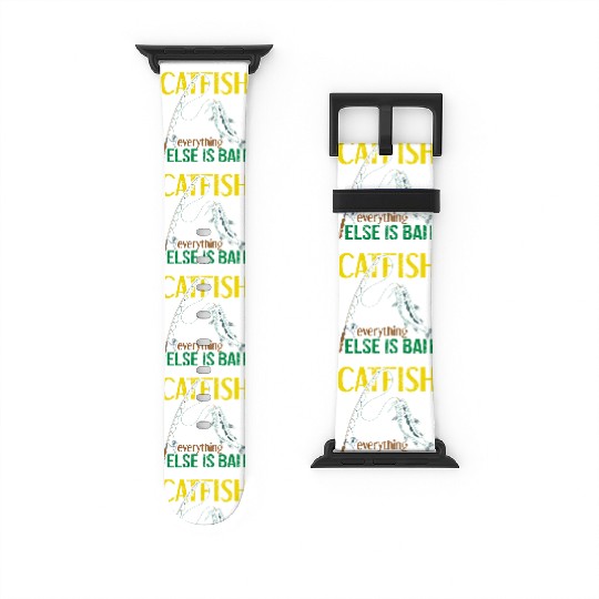 I Fish For Catfish Everything Else Is Bait - Wels Watch Bands For Apple Watch