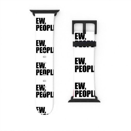 ew people funny quote Watch Bands For Apple Watch