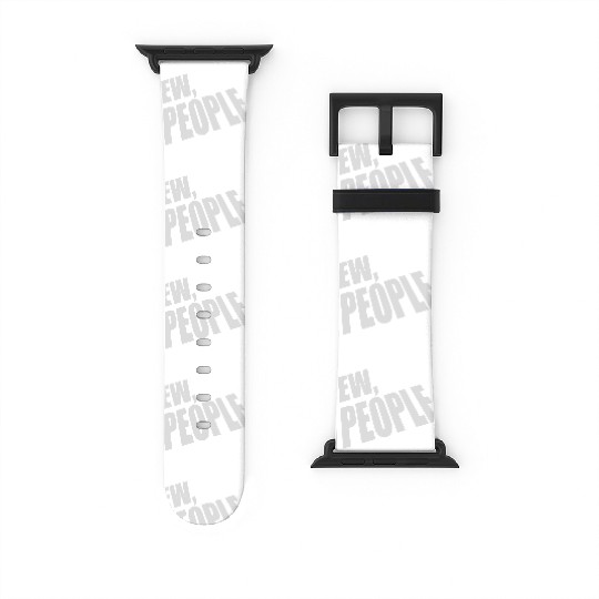 ew people funny quote Watch Bands For Apple Watch