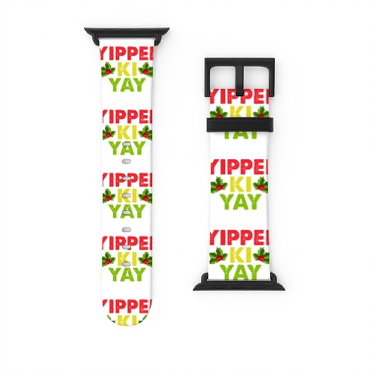 Yippee-Ki-Yay Funny Christmas Apparel Watch Bands For Apple Watch