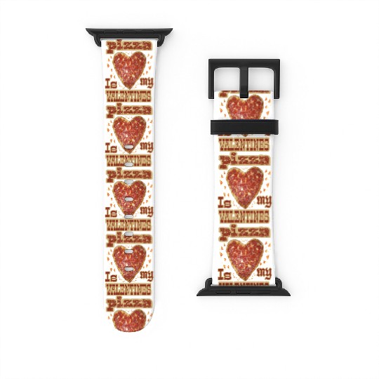 Pizza is my valentimes30 Watch Bands For Apple Watch