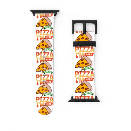 i'm here for the pizza,pizza lover Watch Bands For Apple Watch