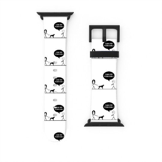 CAN I PET YOUR DOG Watch Bands For Apple Watch