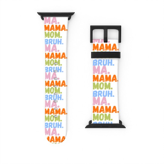 MA MAMA MOM BRUH Watch Bands For Apple Watch