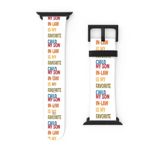 My Son In Law Is My Favorite Child Funny Humor Watch Bands For Apple Watch