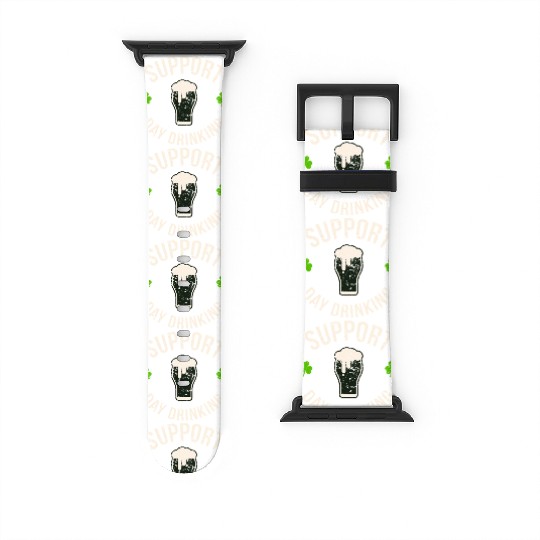 Support Day Drinking Saint Pattys Watch Bands For Apple Watch