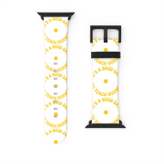 It'S A Day To Teach Science Teacher Appreciation D Watch Bands For Apple Watch
