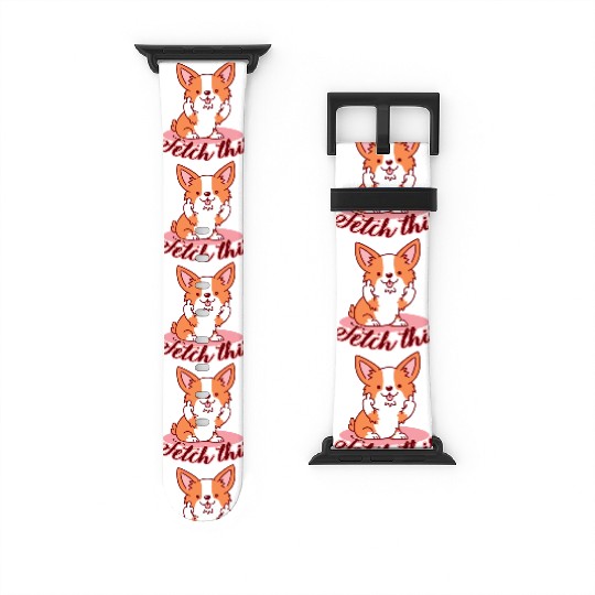 Funny Corgi Dog Middle Finger Fetch This Watch Bands For Apple Watch