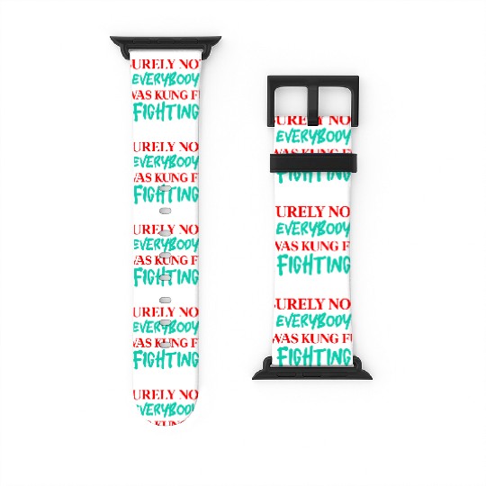 Surely Not Everybody Was Kung Fu Fighting Watch Bands For Apple Watch