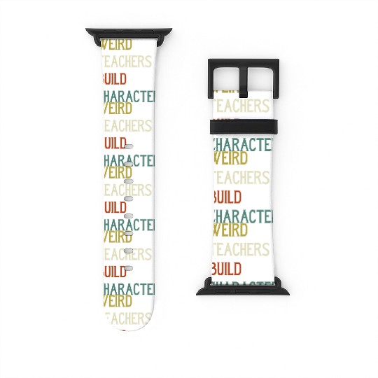 Weird Teachers Build Character Watch Bands For Apple Watch
