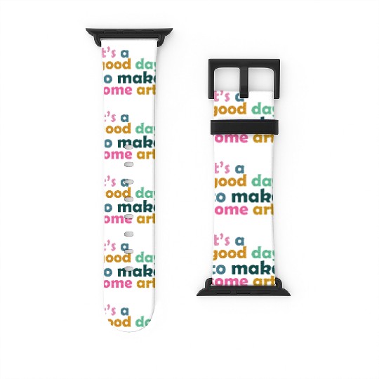 It's a Good Day to Make Some Art Teacher Watch Bands For Apple Watch