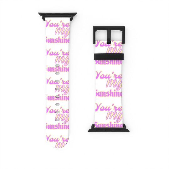 You are my sunshine Watch Bands For Apple Watch