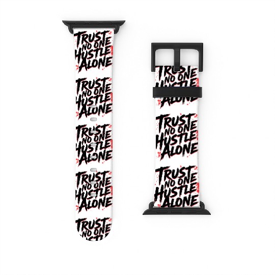 Trust No One Hustle Alone - Graffiti Style Watch Bands For Apple Watch