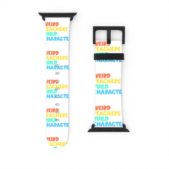 Weird Teachers Build Character Watch Bands For Apple Watch