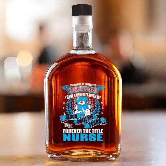 I Own It Forever The Title Nurse Whiskey Bottles