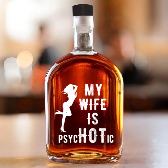 Wife - My Wife is Psychotic Whiskey Bottles
