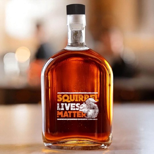 Squirrel lives matter Whiskey Bottles