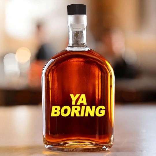 Ya Boring Brooklyn Nine Nine B99 Quotes Whiskey Bottles