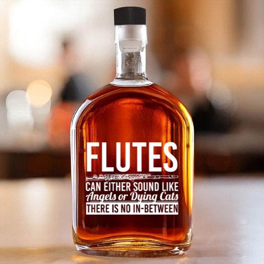 flute blowers Flute play daug Quote funny awesome Whiskey Bottles