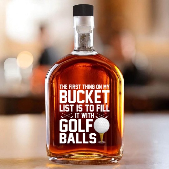 bucket list is to fill it with golf balls golf Whiskey Bottles