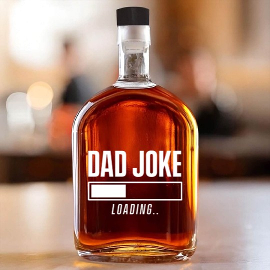 Dad Joke Dadjoke Father Jokes Funny Dad Loading Whiskey Bottles