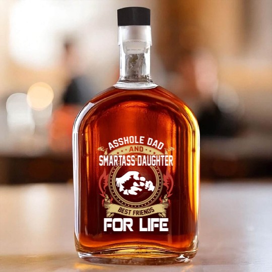 asshole dad and smartass daughter Whiskey Bottles