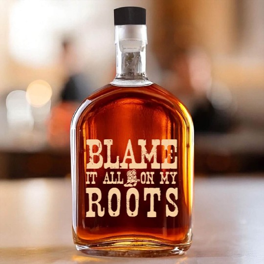 Blame It All On My Roots Whiskey Bottles