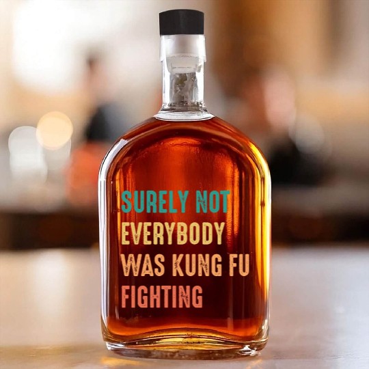 Surely Not Everybody Was Kung Fu Fighting Whiskey Bottles