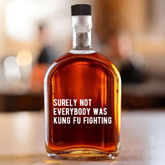 Surely Not Everyone Was Kung Fu Fighting Whiskey Bottles